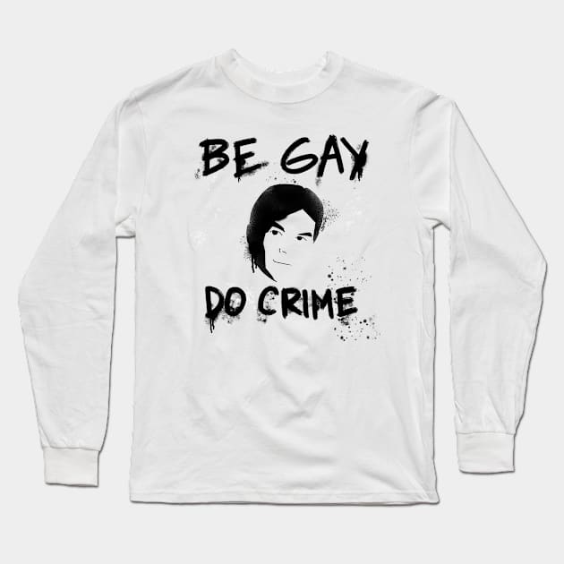 Be Gay Do Crime - Black Long Sleeve T-Shirt by djchikart